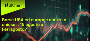 Borse USA ed europee aperte o chiuse il 15 agosto a Ferragosto