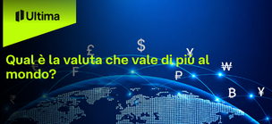Qual è la valuta che vale di più al mondo